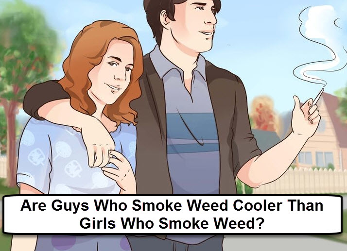 GUYS SMOKING WEED OR GIRLS SMOKING WEED