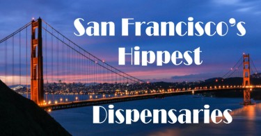 HIPPEST SAN FRAN DISPENSARIES