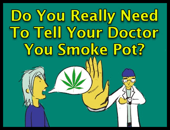 SHOULD YOU TELL YOUR DOCTOR YOU SMOKE MARIJUANA