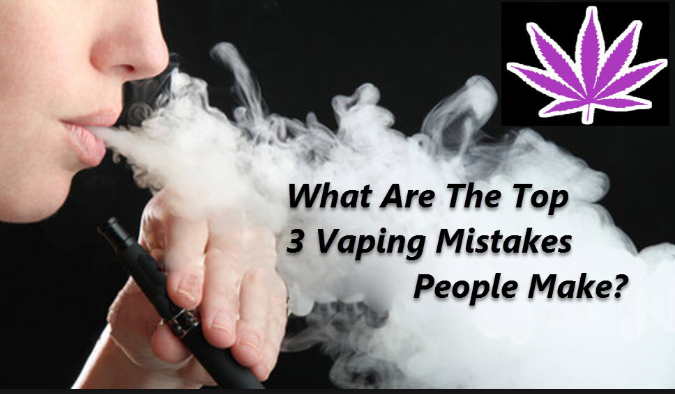 MISTAKES WHEN VAPING