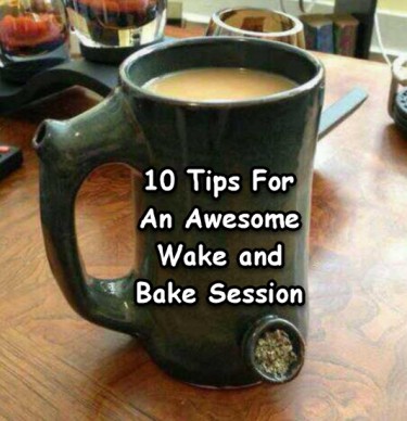 TIPS FOR WAKING AND BAKING